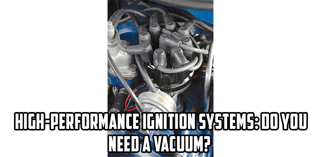 High-Performance Ignition Systems: Do you Need a Vacuum?
