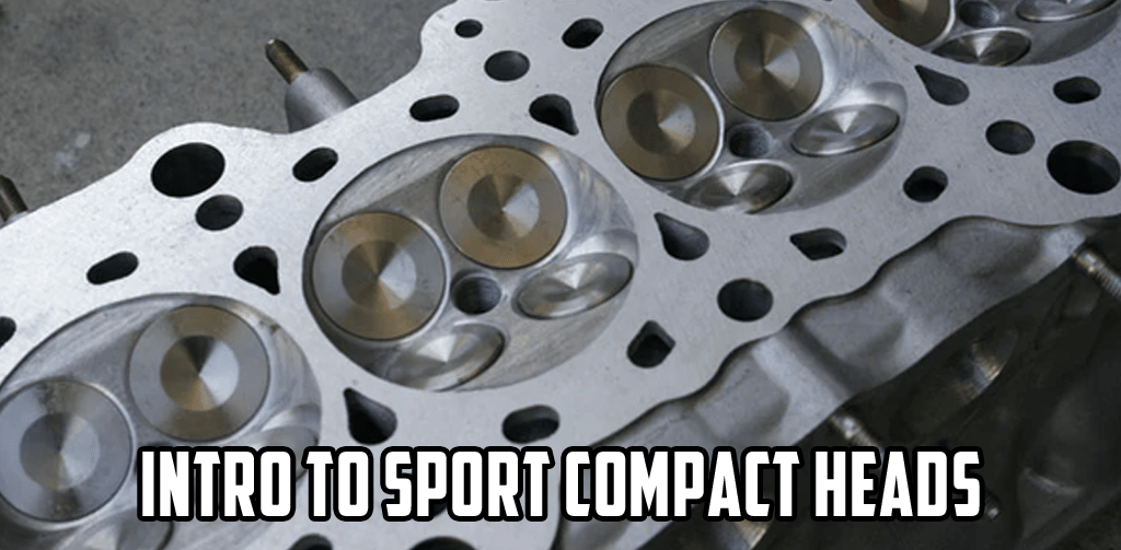 An Introduction to Sport Compact Cylinder Heads