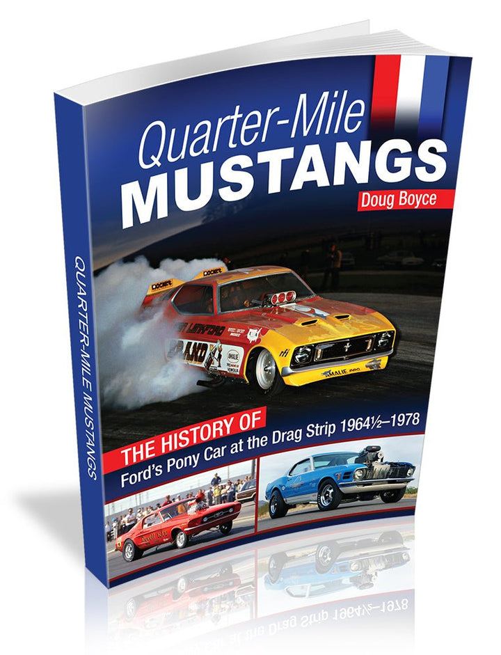 Quarter-Mile Mustangs: The History of Ford’s Pony Car at the Drag Strip 1964-1/2-1978