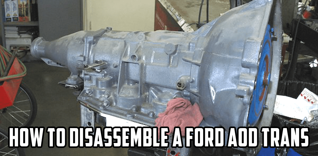 How to Disassemble Ford AOD Transmissions