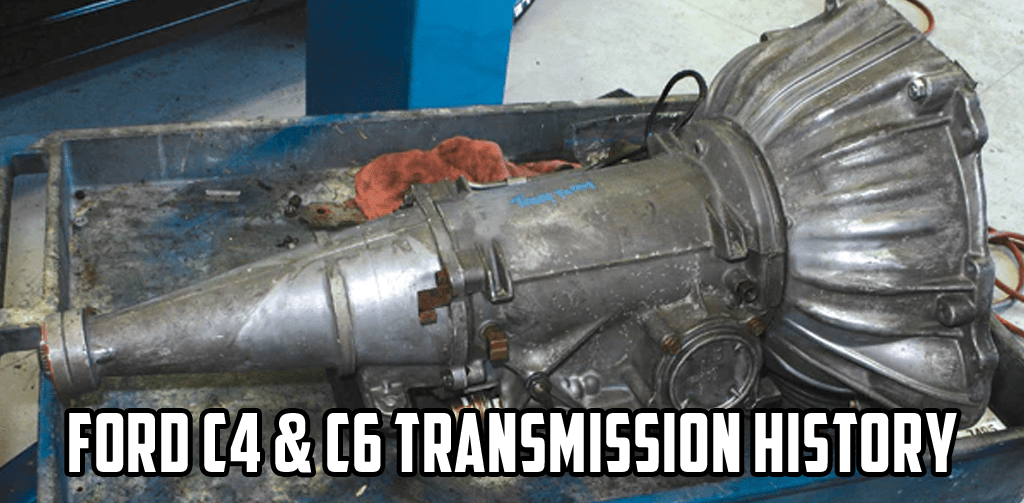 Ford C4 and C6 Automatic Transmission History and Facts