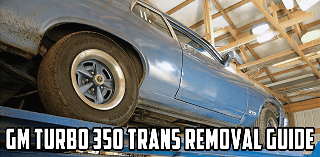 GM Turbo 350 Transmission Removal Guide