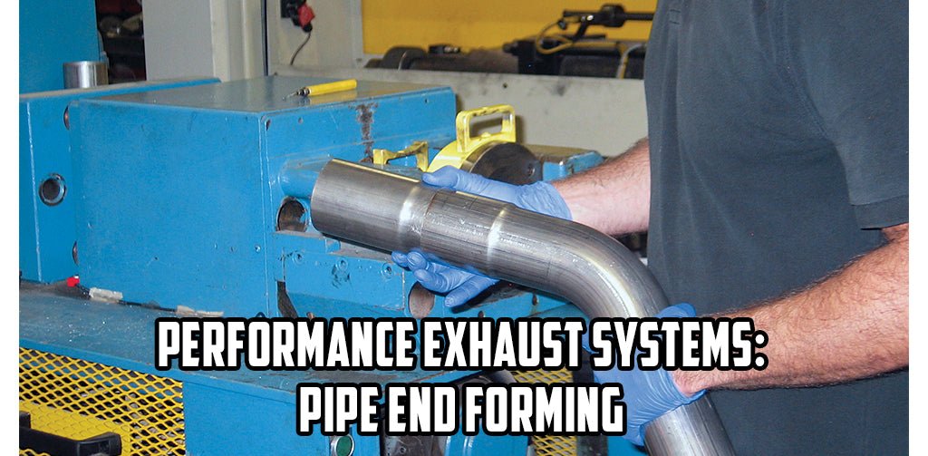 Performance Exhaust Systems: Pipe End Forming