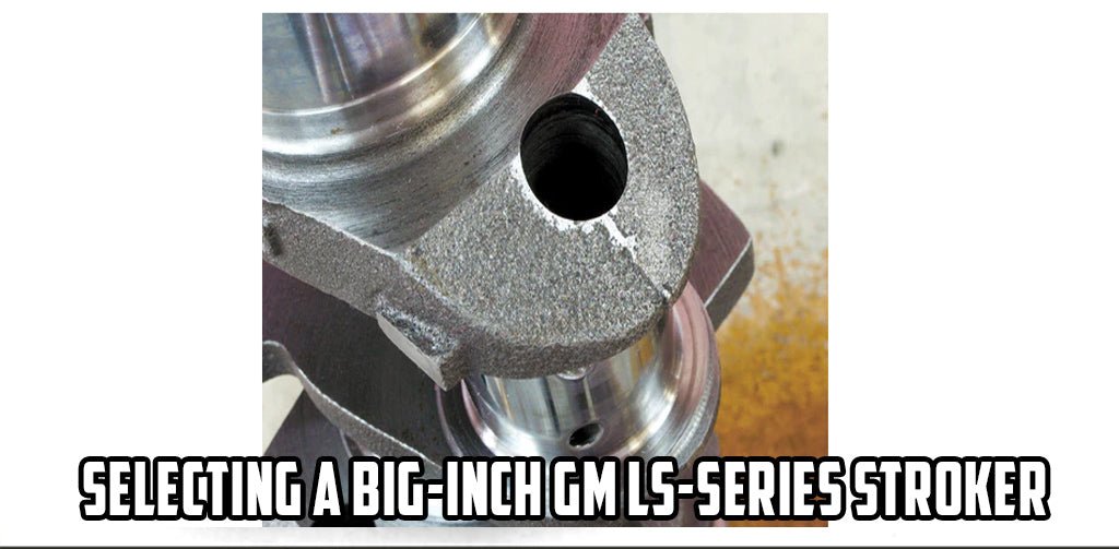 Selecting a Big-Inch GM LS-Series Stroker Crank