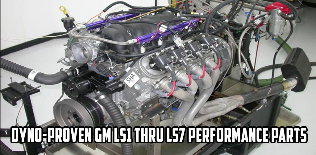 Dyno-Proven GM LS1 thru LS7 Performance Parts