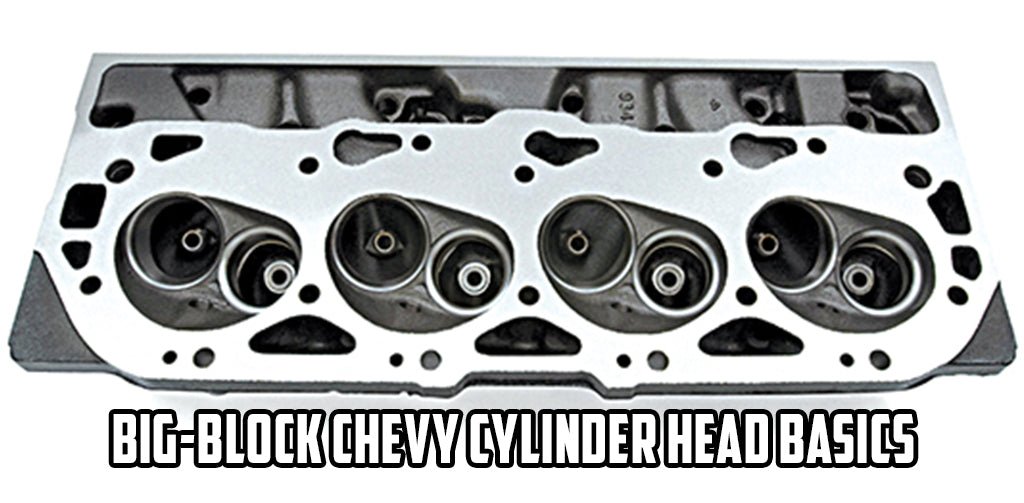 Big-Block Chevy Cylinder Head Basics