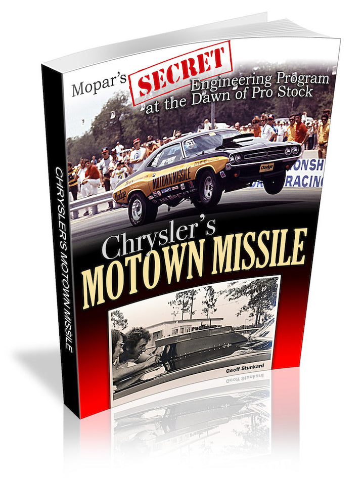Chrysler's Motown Missile: Mopar's Secret Engineering Program at the Dawn of Pro Stock