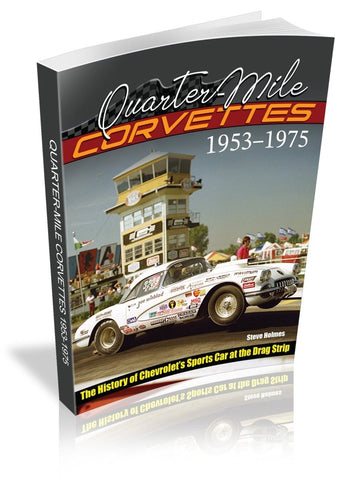 Image of Quarter-Mile Corvettes: The History of Chevrolet's Sports Car at the Drag Strip 1953-1975