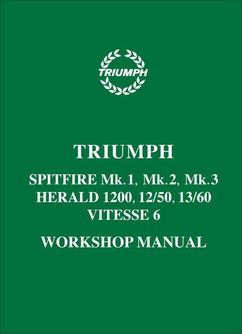 Triumph Herald 1200, 12/50, 13/60, Vitesse 6 &amp; Spitfire Mk 1, 2 &amp; 3 Workshop Manual