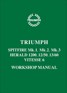 Triumph Herald 1200, 12/50, 13/60, Vitesse 6 &amp; Spitfire Mk 1, 2 &amp; 3 Workshop Manual