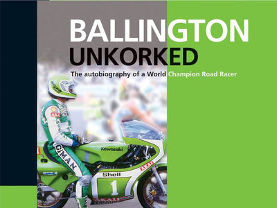 Ballington Unkorked: The Autobiography of a World Champion Road Racer