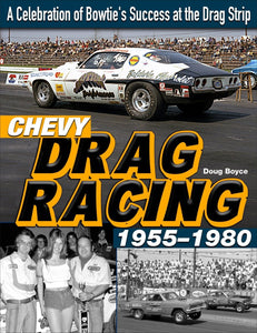 Chevy Drag Racing 1955-1980: A Celebration of Bowtie's Success at the Drag Strip