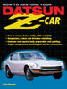 How to Restore Your Datsun Z-Car: How to Restore Datsun 240Z, 260Z and 280Z