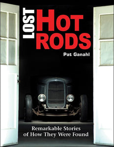 Lost Hot Rods: Remarkable Stories of How They Were Found