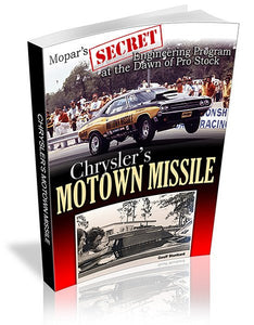 Chrysler's Motown Missile: Mopar's Secret Engineering Program at the Dawn of Pro Stock